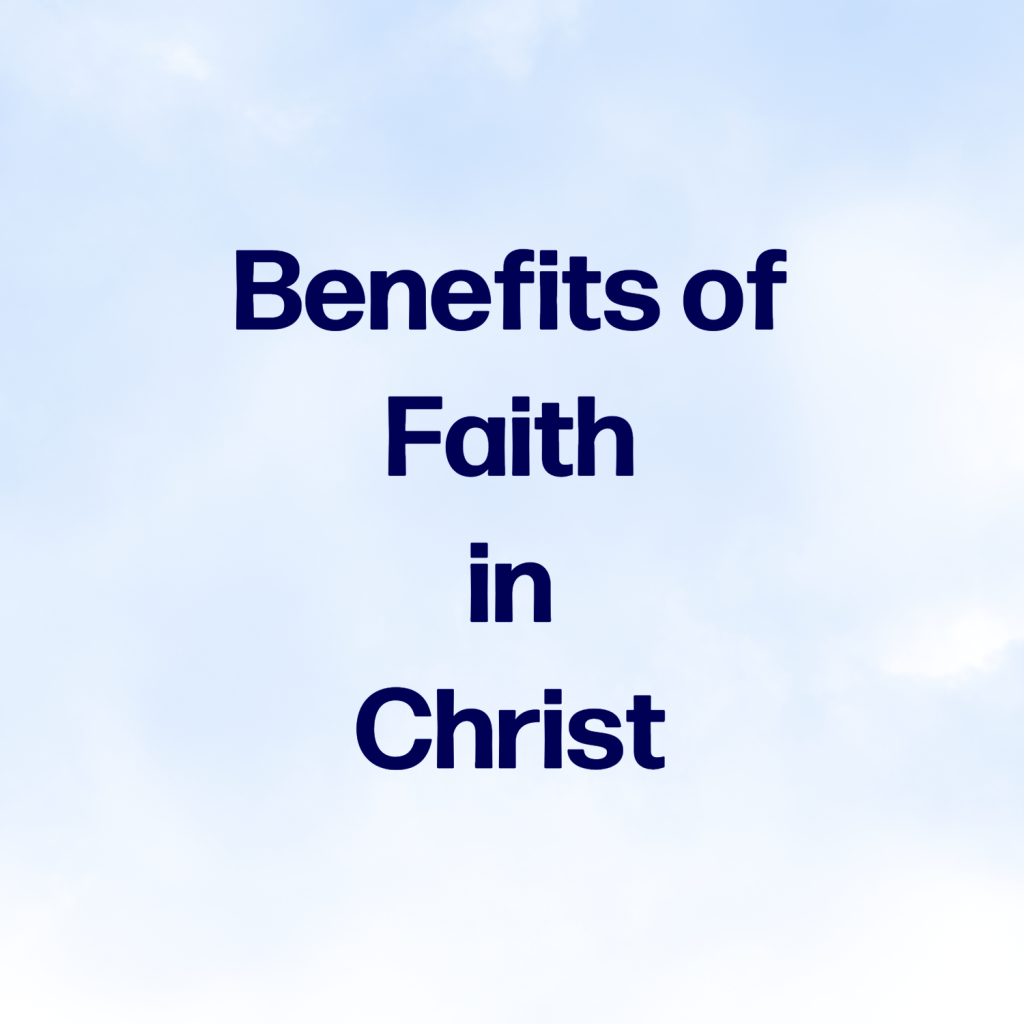 Benefits of Faith in Christ