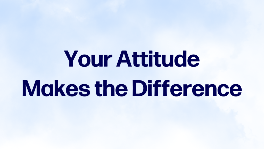 Text on a light blue background that reads 'Your Attitude Makes the Difference' in bold, dark font.
