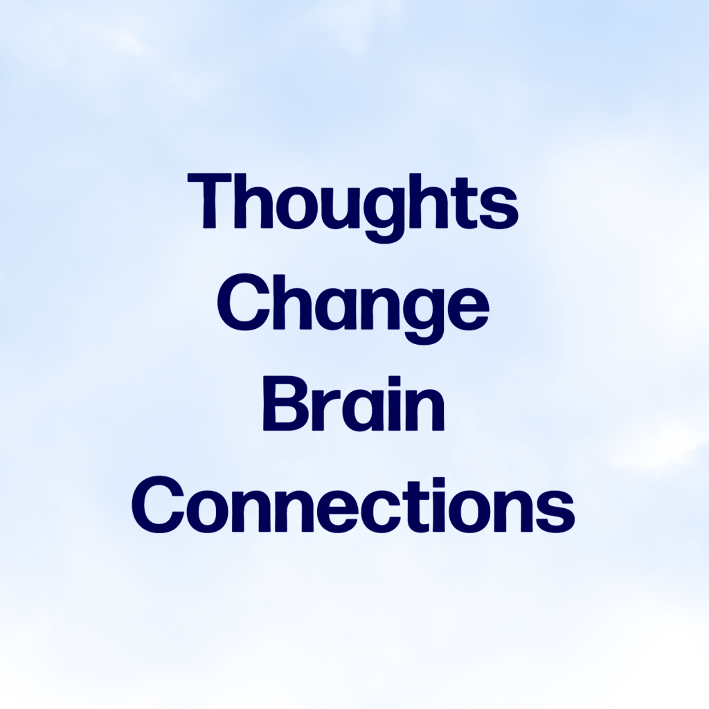 Neuroplasticity: Thoughts change brain connections